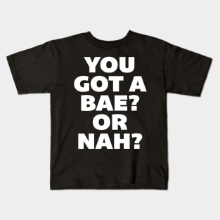 You Got a Bae or Nah? Kids T-Shirt